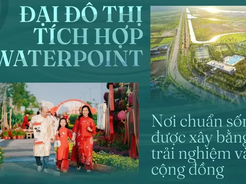 Đại đô thị tích hợp Waterpoint: Nơi chuẩn sống được xây bằng trải nghiệm và cộng đồng